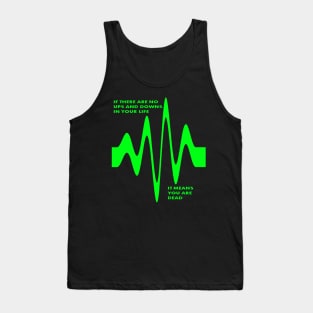 If There Are No Ups and Downs In Life You Are Dead Tank Top